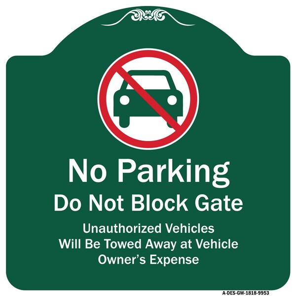 Signmission No Parking Do Not Block Gate Unauthorized Vehicle Towed Away At Vehicle Owner Expense, GW-1818-9953 A-DES-GW-1818-9953 - main